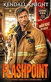 Flashpoint: a KNIGHT RIDGE FIRE & RESCUE romance: A steamy small town firefighter romantic suspense (Knight Ridge Fire & Rescue Small Town Firefighter Romantic Suspense Book 2)