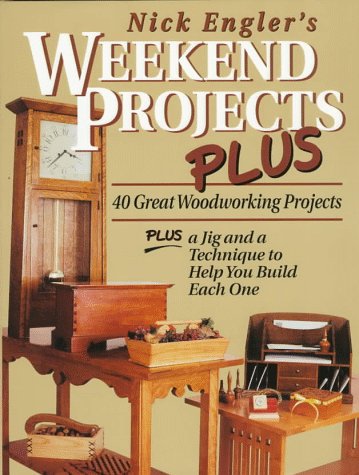 Nick Engler's Weekend Projects Plus: 40 Great Woodworking Projects : Plus a Jig and a Technique to Help You Build Each One      Hardcover – January 1, 1998