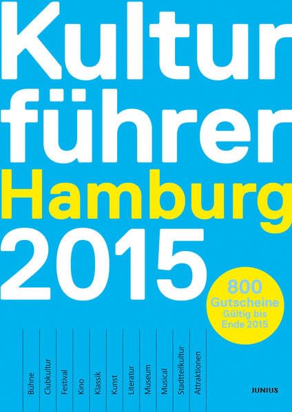 Kulturführer Hamburg 2015: Bühne, Clubkultur, Festival, Kino, Klassik, Kunst, Literatur, Museum, Musical, Stadtteilkultur, Attraktionen. 800 Gutscheine - Gültig bis Ende 2015