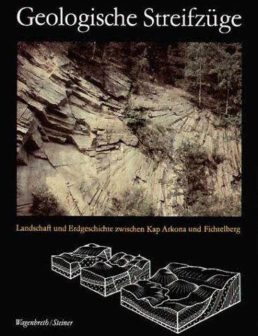 Geologische Streifzüge: Landschaft und Erdgeschichte zwischen Kap Arkona und Fichtelberg Geologische Streifzüge: Landschaft und Erdgeschichte zwischen Kap Arkona und Fichtelberg