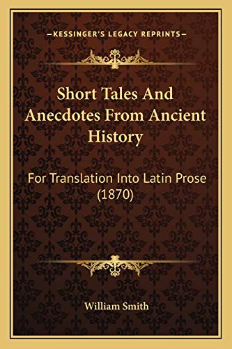 Short Tales And Anecdotes From Ancient History: For Translation Into Latin Prose (1870)