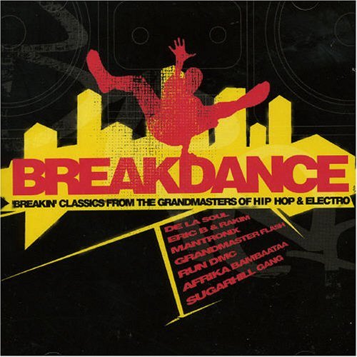 Breakdance: Breakin' Classics From The Grandmasters Of Hip Hop And Electro