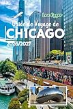 Guide de Voyage de Chicago 2026/2027: propose des cartes, des marchés de Noël, des musées, des itinéraires au bord du lac, des adresses pour déguster ... et les voyageurs en solo dans l'Illinois.