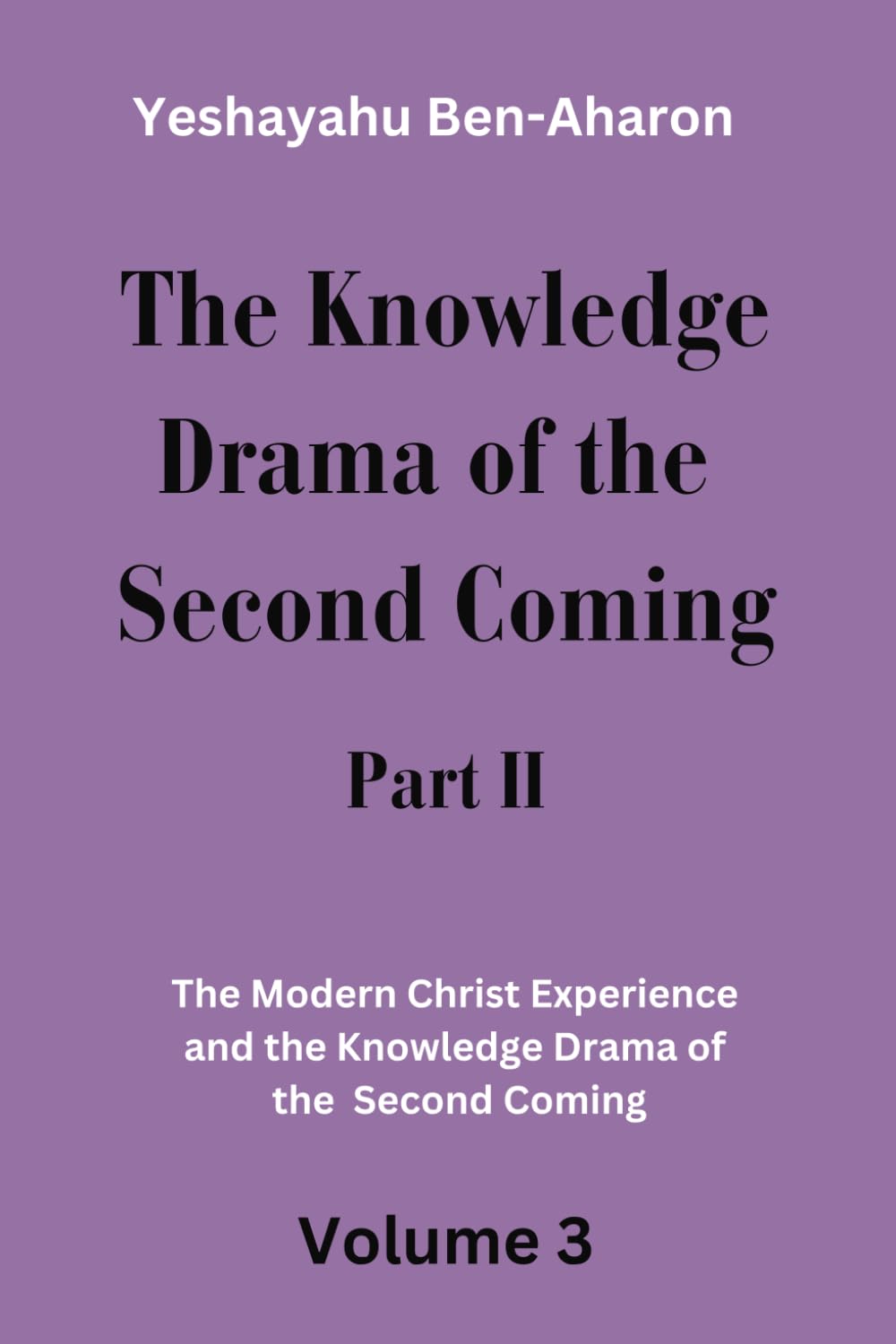 The Knowledge Drama of the Second Coming, Part 2: The Modern Christ Experience and the Knowledge Drama of the Second Coming, Volume 3      Paperback – December 7, 2024