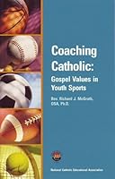 Coaching Catholic: Gospel Values in Youth Sports 1558333355 Book Cover