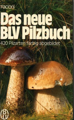 Das neue BLV Pilzbuch. 420 Pilzarten farbig abgebildet