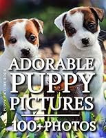 Puppy Picture Book - Adorable Puppy Pictures: 100+ Amazing Puppy Photos in this fantastic Puppy Photo Book (Dog Photography Book Series) 1730742831 Book Cover