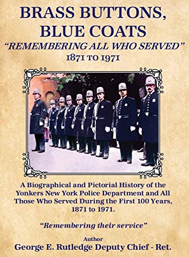 Brass Buttons, Blue Coats: "Remembering All Who Served" 1871-1971 Brass Buttons, Blue Coats: "Remembering All Who Served" 1871-1971