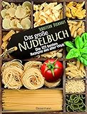 Das große Nudelbuch: Die 125 besten Rezepte aus aller Welt