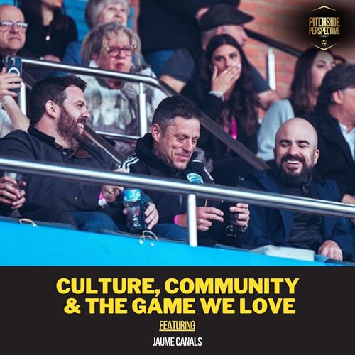 Seeing the World Through Football: Culture, Community & The Game We Love ft. Jaume Canals | Ep 15