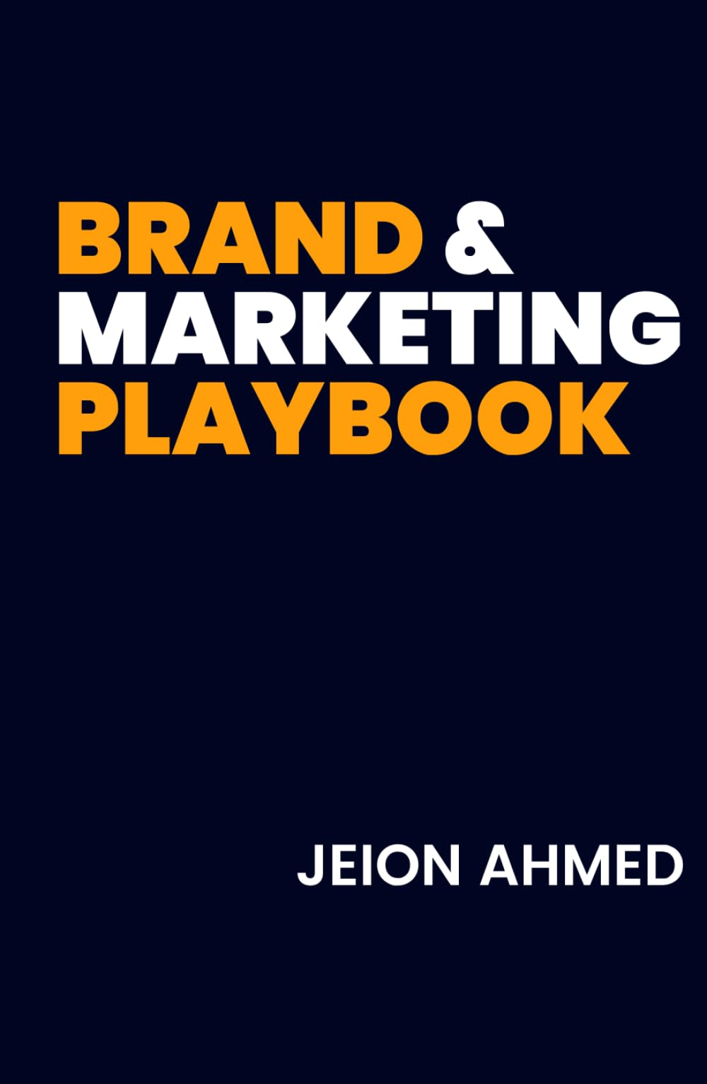 Brand & Marketing Playbook: Guide to Building a Powerful Brand, Winning Customers and Growing Your Business