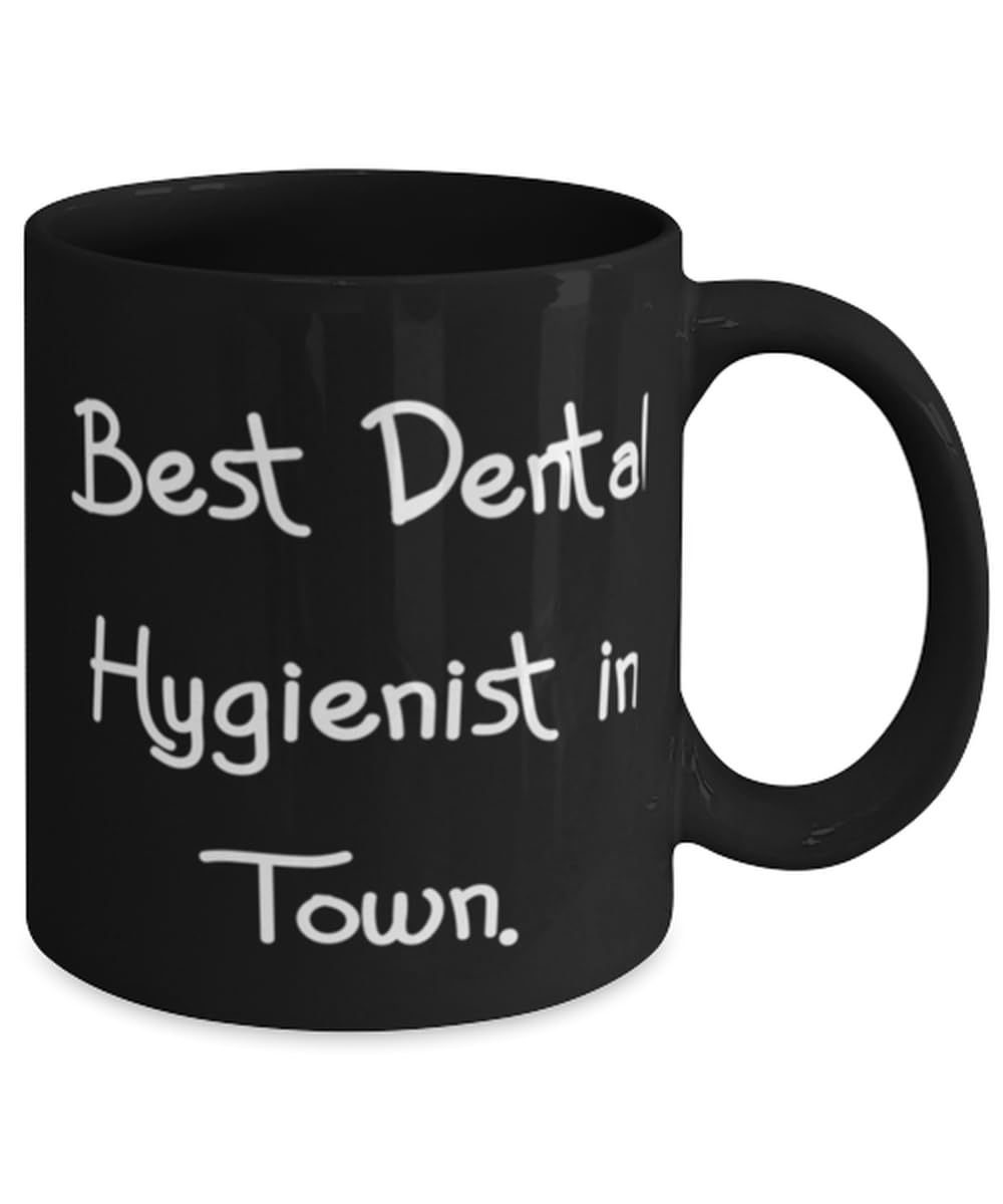 Sarcasm Dental hygienist Gifts, Best Dental Hygienist in Town, Birthday 11oz 15oz Mug For Dental hygienist from Coworkers