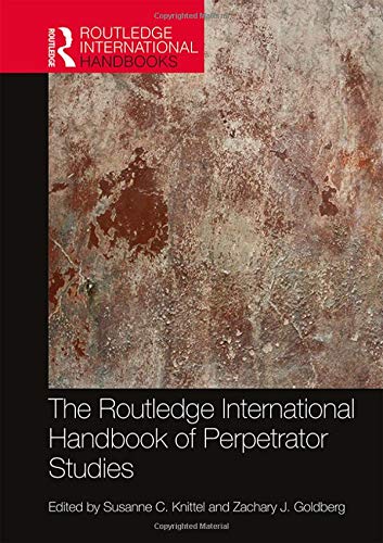 The Routledge International Handbook of Perpetrator Studies (Routledge International Handbooks) The Routledge International Handbook of Perpetrator Studies (Routledge International Handbooks)
