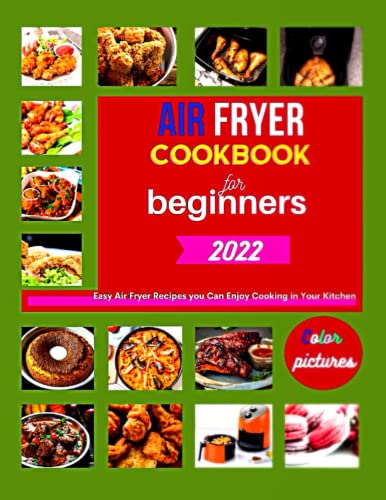 Air Fryer Cookbook for Beginners 2022: Easy Air Fryer Recipes you Can Enjoy Cooking in Your Kitchen image 2