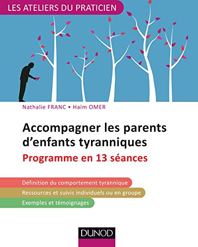 Télécharger Accompagner les parents d'enfants tyranniques : Programme en 13 séances (Les Ateliers du praticien) Gratuit