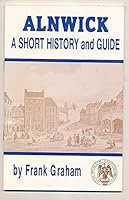 Alnwick: A short history and guide (Northern history booklets) 0946928444 Book Cover