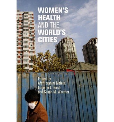 [( Women's Health and the World's Cities )] [by: Afaf Ibrahim Meleis] [Feb-2013]