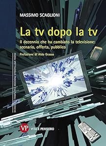 Vedi scheda su Amazon La tv dopo la tv. Il decennio che ha cambiato la televisione: scenario, offerta, pubblico