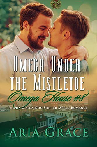 Omega Under the Mistletoe: A Non Shifter Alpha Omega MPreg Romance (Omega House Book 8)