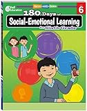 180 Days: Social-Emotional Learning for 6th Grade Practice Workbook for Classroom and Home, Cool and Fun Practice Created by Teachers (180 Days of Practice)