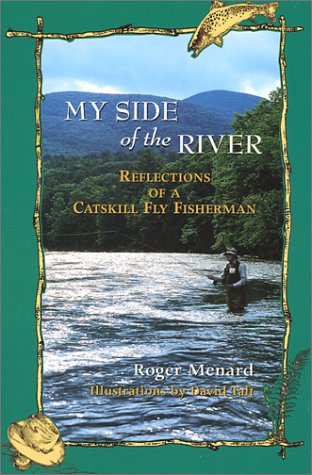 fly fishing catskills - My Side of the River: Reflections of a Catskill Fly Fisherman