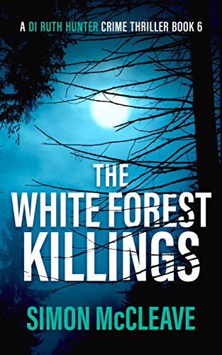 The White Forest Killings: A Snowdonia Murder Mystery Book 6 (A DI Rut The White Forest Killings: A Snowdonia Murder Mystery Book 6 (A DI Rut