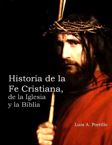 Historia de la Fe Cristiana, de la Biblia & la Iglesia (Spanish Edition)