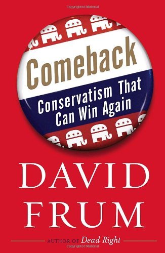Comeback: Conservatism That Can Win Again: Written by David Frum, 2008 Edition, Publisher: Doubleday Books [Hardcover]