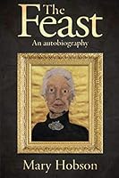 The Feast: An Autobigraphy 1910873039 Book Cover