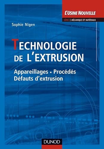 Technologie de l'extrusion - Appareillages, procédées, défauts d'extrusion: Appareillages, procédées, défauts d'extrusion