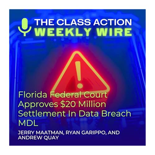 Episode 120: Florida Federal Court Approves $20 Million Settlement In Data Breach MDL