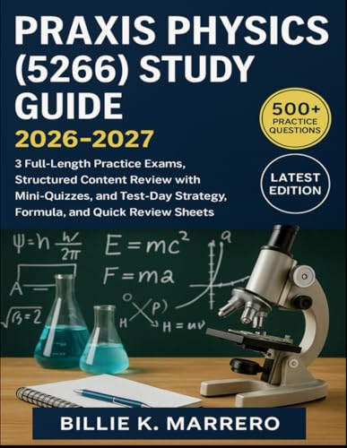 Praxis Physics (5266) Study Guide 2026–2027: 3 Full-Length Practice Exams, Structured Content Review with Mini-Quizzes, and Test-Day Strategy, Formula, and Quick Review Sheets cover