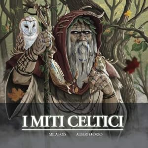 I Miti Celtici: Il Libro Illustrato