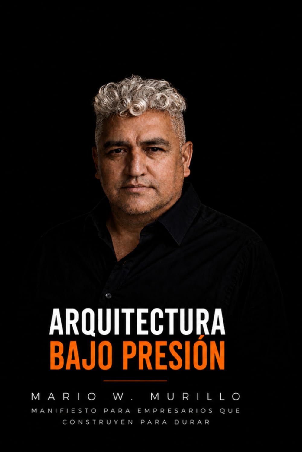 Arquitectura Bajo Presión: Manifiesto Para Empresarios Que Construyen Para Durar