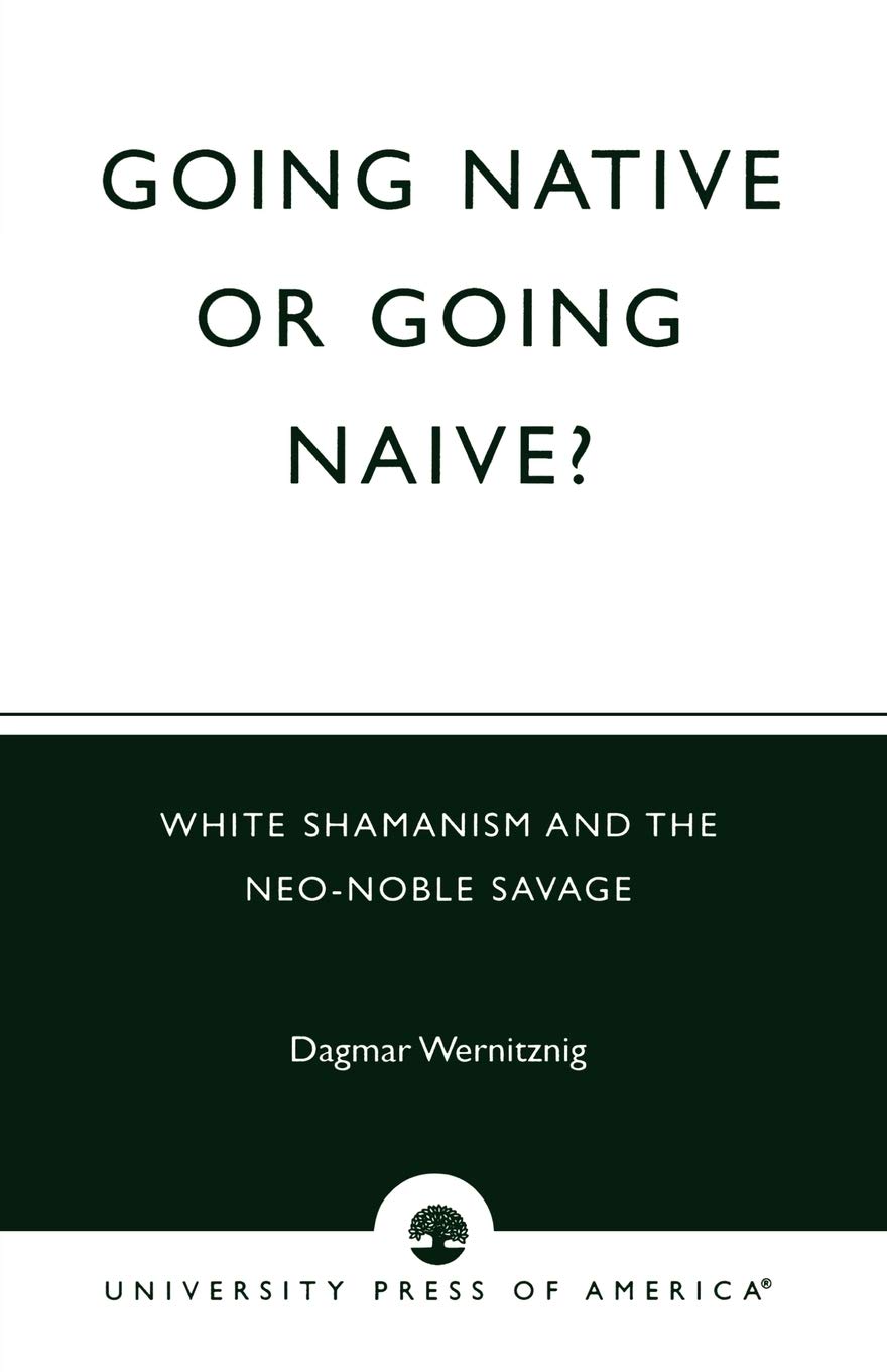 Going Native or Going Naive?: White Shamanism and the Neo-Noble Savage