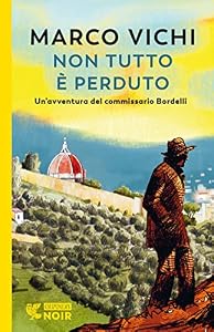 Non tutto è perduto. Un'avventura del commissario Bordelli