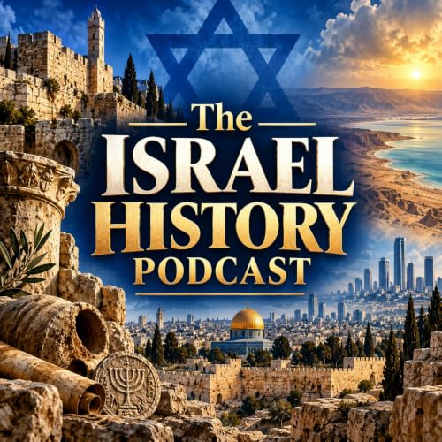 The Israel History Podcast: Ancient Israel, Biblical History, Jewish Kingdoms, Jerusalem, Zionism, Independence, Wars, Politi