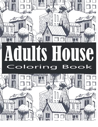 Adult House Coloring Book: An Adult Coloring Book of 30 Architecture and House Designs with Henna, Paisley and Mandala Style Patterns (Architecture Coloring Books)