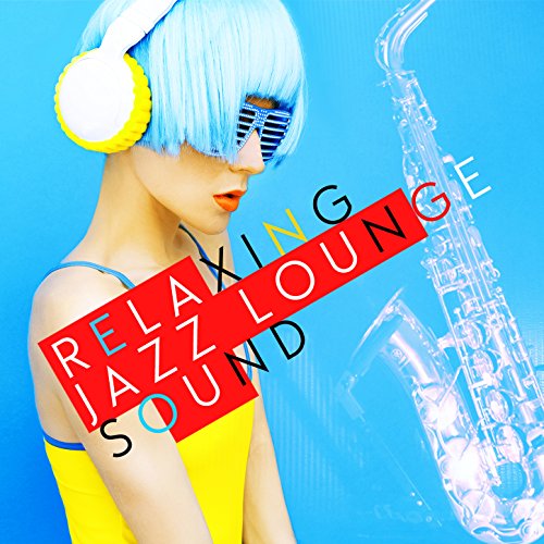 Play Relaxing Jazz Lounge Sound by Relaxing Jazz Lounge on Amazon Music
