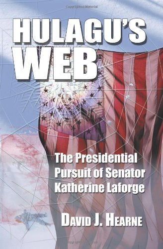 Hulagu's Web: The Presidential Pursuit Of Senator Katherine Laforge by David Hearne (2008-11-26)