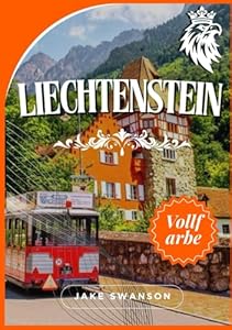 Liechtenstein Reiseführer 2025: Entdecken Sie die Schönheit Liechtensteins mit Insider Tipps, Packtipps, Karten und Reisetipps für ein entspanntes Alpen Abenteuer.