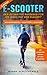 E-Scooter – Der ultimative Ratgeber für die Mobilität der Zukunft: Wissenswertes / Kauftipps / Zubehör