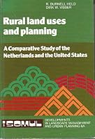 Rural Land Uses and Planning: A Comparative Study of the Netherlands and the United States (Developments Landscape Management & Urban Planning Vol 6) 0444422846 Book Cover