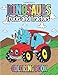 Dinosaurs Trucks and Tractors Coloring Book: Dinos and Construction Vehicles Drawings for Toddlers & Kids Ages 4-8 | Colouring Paperback with Prehestoric Animals Trucks, Forklifts & More