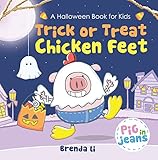 Trick or Treat, Chicken Feet: A Halloween Book for Kids (Pig In Jeans)