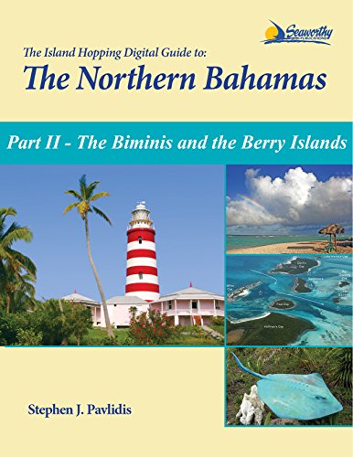 The Island Hopping Digital Guide To The Northern Bahamas - Part II - The Biminis and the Berry Islands: Including Information on Crossing the Gulf Stream and the Great Bahama Bank