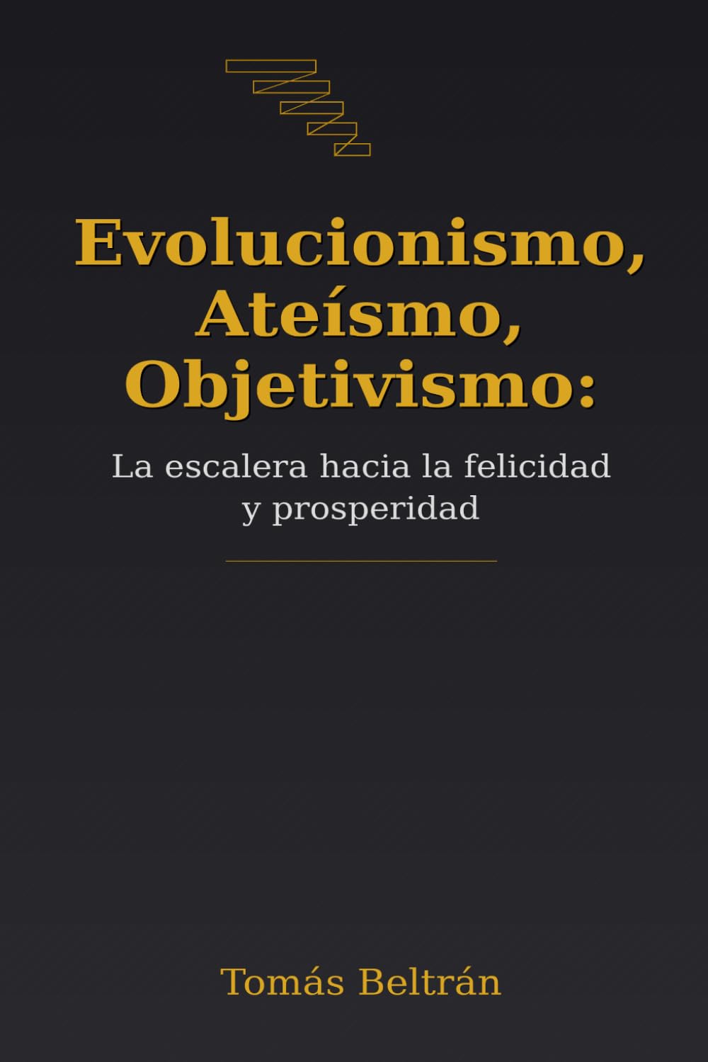 Evolucionismo, Ateísmo, Objetivismo: La escalera hacia la felicidad y prosperidad