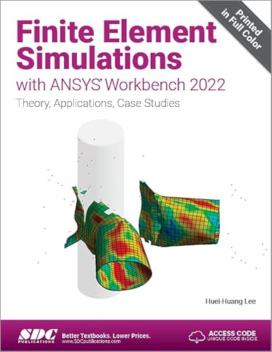 Finite Element Simulations With Ansys Workbench 2022: Theory, Applications, Case Studies