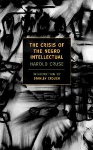 The Crisis of the Negro Intellectual: A Historical Analysis of the Failure of Black Leadership (New York Review Books Classics)