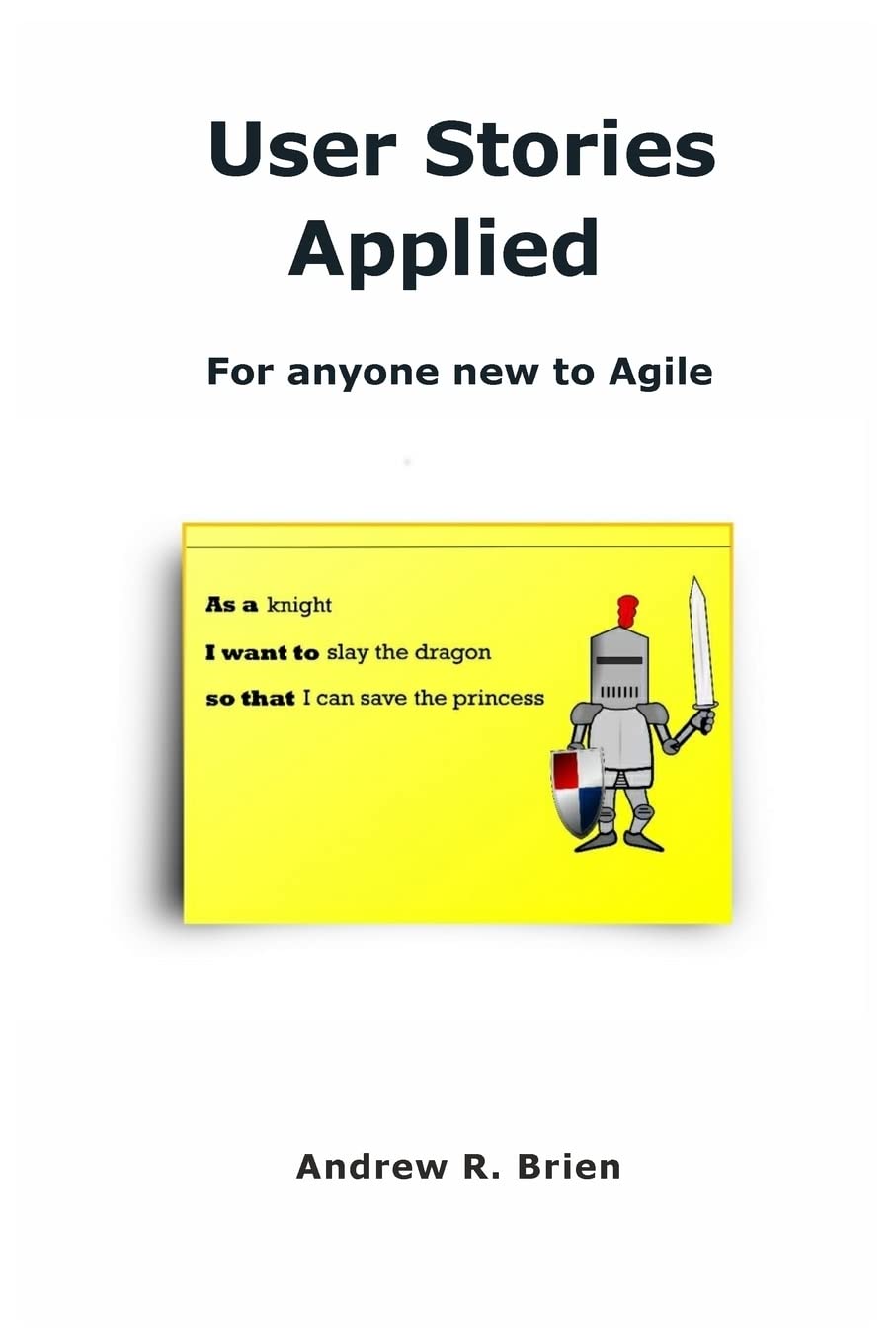 User Stories Applied: For anyone new to Agile